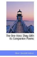The One-hoss Shay With Its Companion Poems di Oliver Wendell Holmes edito da Bibliolife
