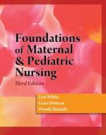 Foundations of Maternal & Pediatric Nursing (Book Only) di Lois White, Gena Duncan, Wendy Baumle edito da Cengage Learning