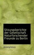 Sitzungsberichte Der Gesellschaft Naturforschender Freunde Zu Berlin di . Anonymous edito da Bibliolife, Llc