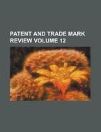 Patent and Trade Mark Review Volume 12 di Books Group edito da Rarebooksclub.com