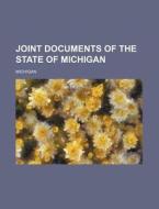 Joint Documents of the State of Michigan di Michigan edito da Rarebooksclub.com