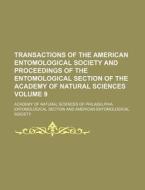 Transactions of the American Entomological Society and Proceedings of the Entomological Section of the Academy of Natural Sciences Volume 9 di Academy Of Natural Section edito da Rarebooksclub.com