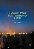 Human Rights, Refugee Protest and Immigration Detention di Lucy Fiske edito da Palgrave Macmillan UK
