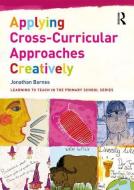 Applying Cross-Curricular Approaches Creatively di Jonathan (Universite de Paris IV-Sorbonne) Barnes edito da Taylor & Francis Ltd