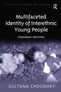 Multifaceted Identity of Interethnic Young People di Sultana Choudhry edito da Taylor & Francis Ltd