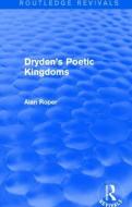 Dryden's Poetic Kingdoms di Alan Roper edito da Taylor & Francis Ltd