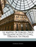 Le Ma Tre De Forges: Pi Ce En Quatre Act di Georges Ohnet edito da Nabu Press