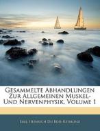Gesammelte Abhandlungen Zur Allgemeinen Muskel- Und Nervenphysik, ERSTER BAND di Emil Heinrich Du Bois-Reymond edito da Nabu Press