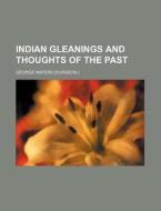 Indian Gleanings and Thoughts of the Past di George Waters edito da Rarebooksclub.com