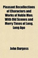 Pleasant Recollections Of Characters And di John Burgess edito da General Books