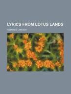 Lyrics From Lotus Lands di Florence Land May edito da Rarebooksclub.com