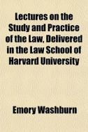 Lectures On The Study And Practice Of Th di Emory Washburn edito da General Books