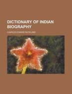 Dictionary Of Indian Biography di Charles Edward Buckland edito da Rarebooksclub.com
