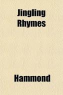 Jingling Rhymes di Hammond edito da General Books