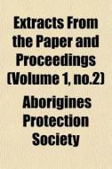 Extracts From The Paper And Proceedings di Aborigines Society edito da General Books