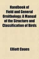 Handbook Of Field And General Ornitholog di Elliott Coues edito da General Books