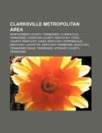 Clarksville Metropolitan Area: Montgomery County, Tennessee, Clarksville, Tennessee, Christian County, Kentucky, Trigg County, Kentucky, Cadiz di Source Wikipedia edito da Books Llc, Wiki Series