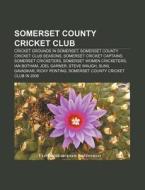 Somerset County Cricket Club: List Of So di Books Llc edito da Books LLC, Wiki Series