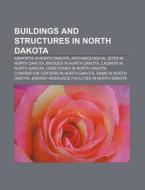 Buildings And Structures In North Dakota di Books Llc edito da Books LLC, Wiki Series