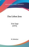 Das Leben Jesu: Eine Sage (1876) di M. Kulischer edito da Kessinger Publishing