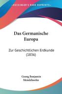 Das Germanische Europa: Zur Geschichtlichen Erdkunde (1836) di Georg Benjamin Mendelssohn edito da Kessinger Publishing
