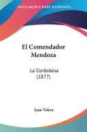 El Comendador Mendoza: La Cordobesa (1877) di Juan Valera edito da Kessinger Publishing