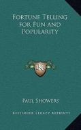 Fortune Telling for Fun and Popularity di Paul Showers edito da Kessinger Publishing