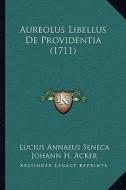 Aureolus Libellus de Providentia (1711) di Lucius Annaeus Seneca, Johann H. Acker edito da Kessinger Publishing