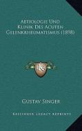 Aetiologie Und Klinik Des Acuten Gelenkrheumatismus (1898) di Gustav Singer edito da Kessinger Publishing