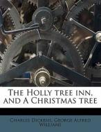 The Holly Tree Inn, And A Christmas Tree di Charles Dickens edito da Nabu Press