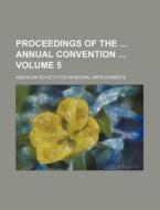 Proceedings of the Annual Convention Volume 5 di American Society for Improvements edito da Rarebooksclub.com