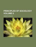 Principles of Sociology Volume 6 di Herbert Spencer edito da Rarebooksclub.com