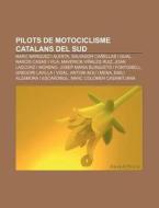 Pilots De Motociclisme Catalans Del Sud: di Font Wikipedia edito da Books LLC, Wiki Series
