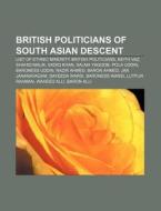 British Politicians Of South Asian Desce di Source Wikipedia edito da Books LLC, Wiki Series
