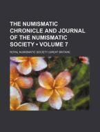 The Numismatic Chronicle And Journal Of The Numismatic Society (volume 7) di Royal Numismatic Society edito da General Books Llc