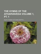 The Hymns of the Atharvaveda Volume 1, PT. 1 di Ralph Thomas Hotchkin Griffith edito da Rarebooksclub.com