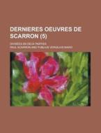 Dernieres Oeuvres de Scarron; Divisees En Deux Parties (5 ) di Books Group, Paul Scarron edito da Rarebooksclub.com
