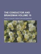 The Conductor and Brakeman Volume 19 di Order Of Railway Brakemen edito da Rarebooksclub.com