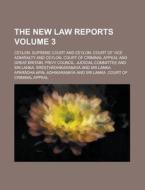 The New Law Reports Volume 3 di Ceylon Supreme Court edito da Rarebooksclub.com
