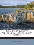 Cornell University Announcements, Volume 9, Issue 5 di Cornell University edito da Nabu Press