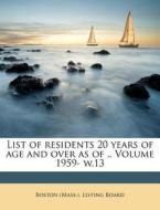 List Of Residents 20 Years Of Age And Over As Of .. Volume 1959- W.13 edito da Nabu Press