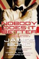 Nobody Does It Better: The Complete, Uncensored, Unauthorized Oral History of James Bond di Edward Gross, Mark A. Altman edito da FORGE