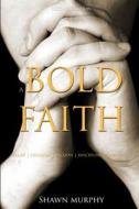 A Bold Faith di Shawn Murphy edito da Lulu.com