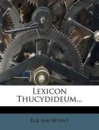 Lexicon Thucydideum... di Lie-Ami B. Tant, Elie-Ami Betant edito da Nabu Press