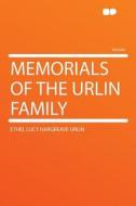Memorials of the Urlin Family di Ethel Lucy Hargreave Urlin edito da HardPress Publishing