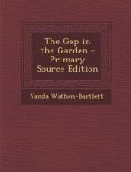 The Gap in the Garden di Vanda Wathen-Bartlett edito da Nabu Press