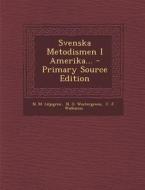 Svenska Metodismen I Amerika... - Primary Source Edition di N. M. Liljegren edito da Nabu Press