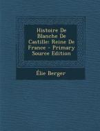 Histoire de Blanche de Castille: Reine de France di Elie Berger edito da Nabu Press