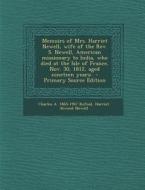 Memoirs of Mrs. Harriet Newell, Wife of the REV. S. Newell, American Missionary to India, Who Died at the Isle of France, Nov. 30, 1812, Aged Nineteen di Charles a. 1865-1947 Kofoid, Harriet Atwood Newell edito da Nabu Press