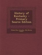 History of Kentucky - Primary Source Edition di William Elsey Connelley, Ellis Merton Coulter edito da Nabu Press